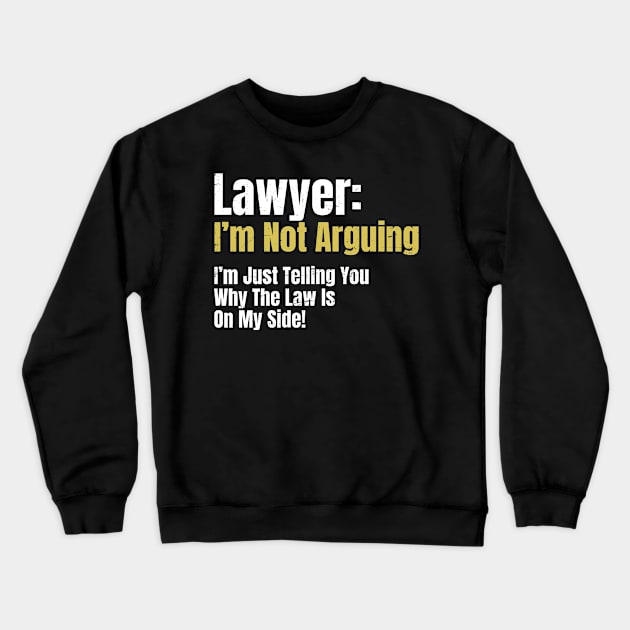 Attorney T Shirt | Not Arguing Law My Side Gift Crewneck Sweatshirt by Gawkclothing